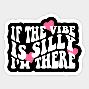 If The Vibe Is Silly I'm There Shirt, Funny Meme  Retro Groovy Sticker